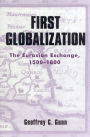 First Globalization: The Eurasian Exchange, 1500-1800 / Edition 1