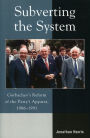 Subverting the System: Gorbachev's Reform of the Party's Apparat, 1986-1991