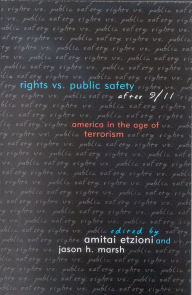 Title: Rights vs. Public Safety after 9/11: America in the Age of Terrorism / Edition 1, Author: Amitai Etzioni professor