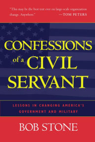 Confessions of a Civil Servant: Lessons in Changing America's Government and Military / Edition 1