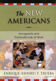 Title: The New Americans: Immigrants and Transnationals at Work, Author: Enrique T. Trueba