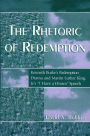 The Rhetoric of Redemption: Kenneth Burke's Redemption Drama and Martin Luther King, Jr.'s 'I Have a Dream' Speech / Edition 1