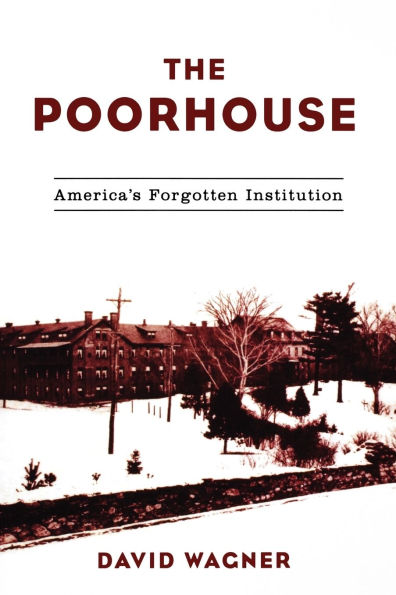 The Poorhouse: America's Forgotten Institution