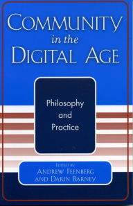 Title: Community in the Digital Age: Philosophy and Practice, Author: Andrew Feenberg