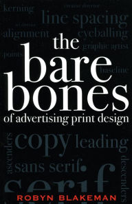 Title: The Bare Bones of Advertising Print Design / Edition 1, Author: Robyn Blakeman