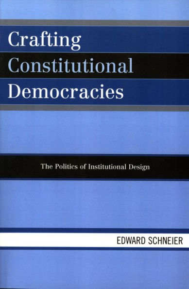 Crafting Constitutional Democracies: The Politics of Institutional Design