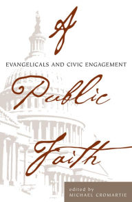 Title: A Public Faith: Evangelicals and Civic Engagement, Author: Michael Cromartie