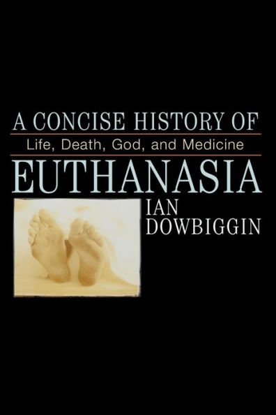 A Concise History of Euthanasia: Life, Death, God, and Medicine