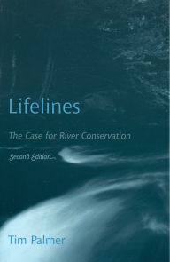 Title: Lifelines: The Case for River Conservation / Edition 2, Author: Tim Palmer
