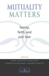 Title: Mutuality Matters: Family, Faith, and Just Love / Edition 272, Author: Herbert Anderson