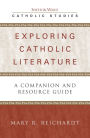 Exploring Catholic Literature: A Companion and Resource Guide / Edition 1
