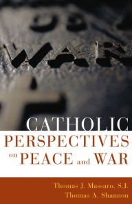 Title: Catholic Perspectives on Peace and War / Edition 1, Author: Thomas Massaro