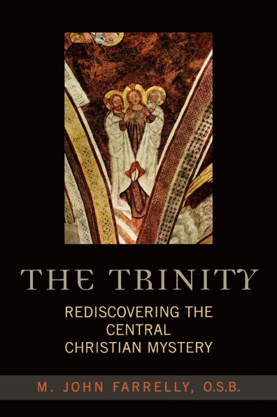 The Trinity: Rediscovering the Central Christian Mystery