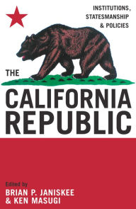 Title: The California Republic: Institutions, Statesmanship, and Policies / Edition 1, Author: Brian P. Janiskee