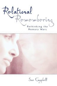 Title: Relational Remembering: Rethinking the Memory Wars, Author: Sue Campbell