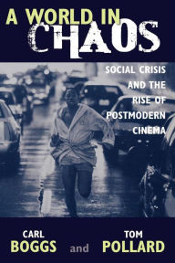 Title: A World in Chaos: Social Crisis and the Rise of Postmodern Cinema / Edition 272, Author: Carl Boggs National University; auth