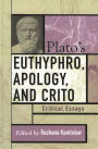 Plato's Euthyphro, Apology, and Crito: Critical Essays