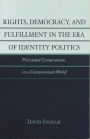 Rights, Democracy, and Fulfillment in the Era of Identity Politics: Principled Compromises in a Compromised World
