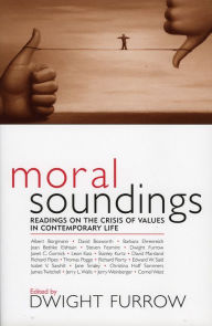 Title: Moral Soundings: Readings on the Crisis of Values in Contemporary Life / Edition 1, Author: Dwight Furrow