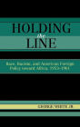 Holding the Line: Race, Racism, and American Foreign Policy Toward Africa, 1953-1961