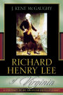 Richard Henry Lee of Virginia: A Portrait of an American Revolutionary