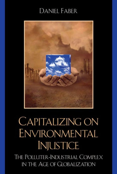 Capitalizing on Environmental Injustice: The Polluter-Industrial Complex in the Age of Globalization