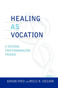 Title: Healing as Vocation: A Medical Professionalism Primer, Author: DeWitt C. Baldwin Jr.
