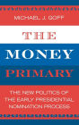 The Money Primary: The New Politics of the Early Presidential Nomination Process