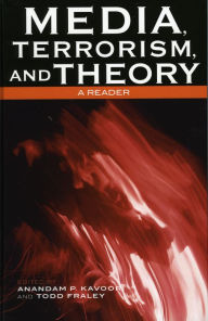 Title: Media, Terrorism, and Theory: A Reader, Author: Anandam P. Kavoori