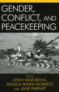 Title: Gender, Conflict, and Peacekeeping / Edition 1, Author: Dyan Mazurana Tufts University