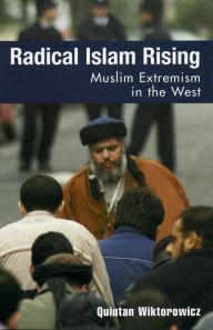 Title: Radical Islam Rising: Muslim Extremism in the West / Edition 1, Author: Quintan Wiktorowicz