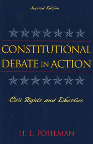 Title: Constitutional Debate in Action: Civil Rights and Liberties / Edition 2, Author: H. L. Pohlman