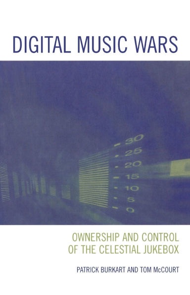 Digital Music Wars: Ownership and Control of the Celestial Jukebox