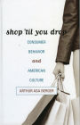 Shop 'til You Drop: Consumer Behavior and American Culture / Edition 1