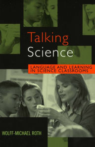 Title: Talking Science: Language and Learning in Science Classrooms, Author: Wolff-Michael Roth