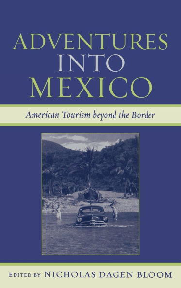 Adventures into Mexico: American Tourism beyond the Border