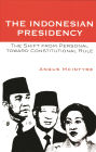 The Indonesian Presidency: The Shift from Personal toward Constitutional Rule