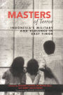 Masters of Terror: Indonesia's Military and Violence in East Timor
