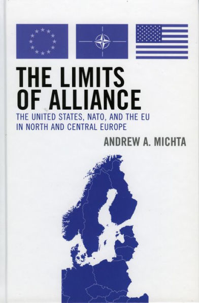 The Limits of Alliance: The United States, NATO, and the EU in North and Central Europe