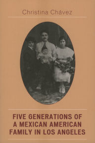 Title: Five Generations of a Mexican American Family in Los Angeles: The Fuentes Story, Author: Christina Chavez