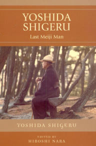 Title: Yoshida Shigeru: Last Meiji Man, Author: Yoshida Shigeru