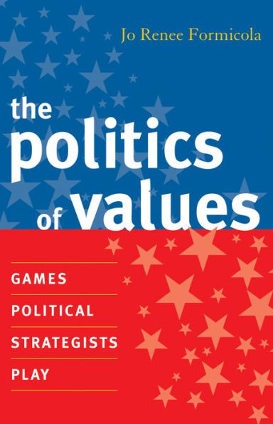 The Politics of Values: Games Political Strategists Play