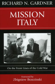 Title: Mission Italy: On the Front Lines of the Cold War, Author: Richard N. Gardner