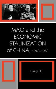 Title: Mao and the Economic Stalinization of China, 1948-1953, Author: Hua-Yu Li