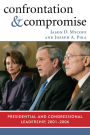 Confrontation and Compromise: Presidential and Congressional Leadership, 2001-2006 / Edition 1