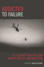 Addicted to Failure: U.S. Security Policy in Latin America and the Andean Region