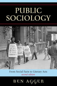 Title: Public Sociology: From Social Facts to Literary Acts / Edition 2, Author: Ben Agger