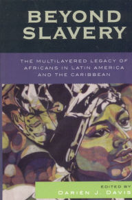 Beyond Slavery: The Multilayered Legacy of Africans in Latin America and the Caribbean / Edition 1