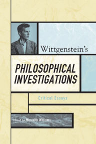 Wittgenstein's Philosophical Investigations: Critical Essays
