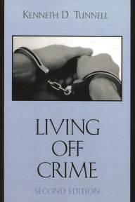 Title: Living Off Crime / Edition 2, Author: Kenneth D. Tunnell